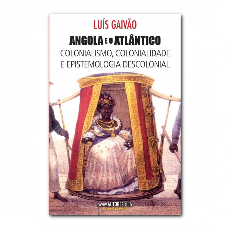 Angola e o Atlântico | Colonialismo, Colonialidade e Epistemologia Descolonial