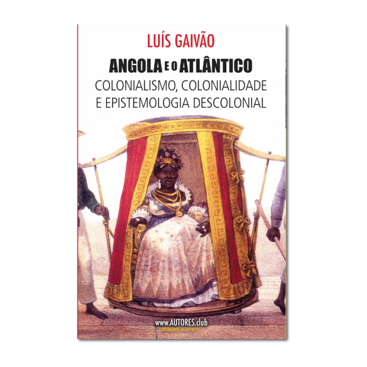 Angola e o Atlântico | Colonialismo, Colonialidade e Epistemologia Descolonial