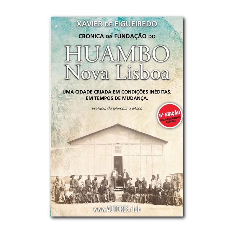 Crónica da fundação do Huambo | Chronicle of the founding of Huambo | New Lisbon - 5th edition, includes photos of the time