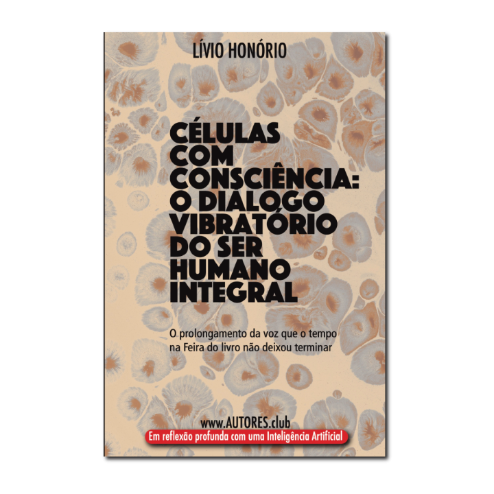 Células com Consciência: O Diálogo vibratório do ser Humano Integral