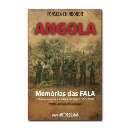 Memórias das FALA — O Avanço no Norte e a Guerra Psicológica (1975-1992)