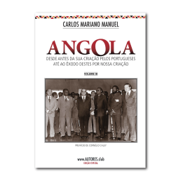 Angola: from before its creation by the Portuguese until the exodus of these by our creation - Special Edition - Vol. Iii