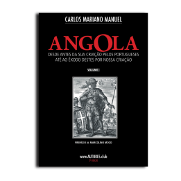 Angola: desde antes da sua criação pelos portugueses até ao êxodo destes por nossa criação - Edição Económica - Vol. I