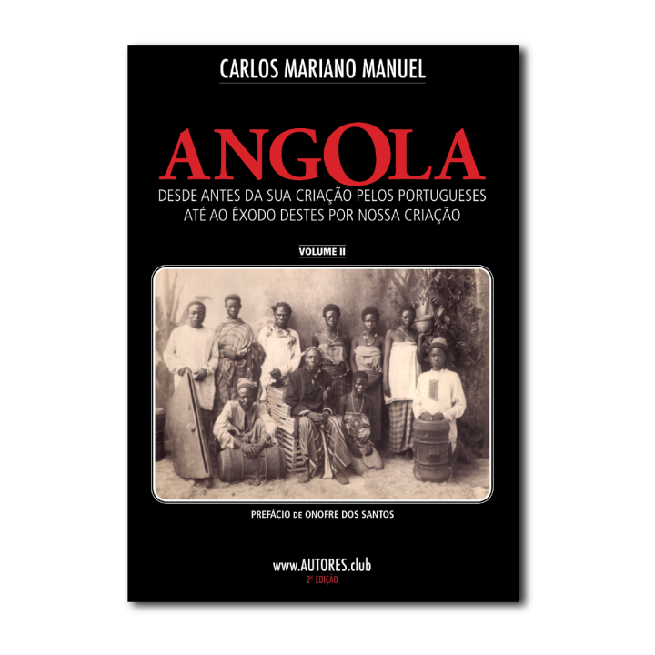 Angola: from before its creation by the Portuguese until the exodus of these by our creation - Economic Edition - Vol. II