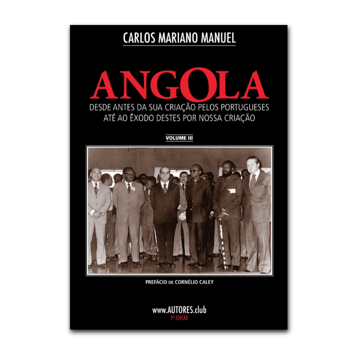 Angola: from before its creation by the Portuguese until the exodus of these by our creation - Economic Edition - Vol. III