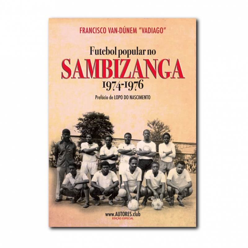 Futebol Popular no Sambizanga 1974-1976 [Edição Especial]
