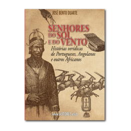 Lords of the Sun and Wind — True stories of Portuguese, Angolans and other Africans