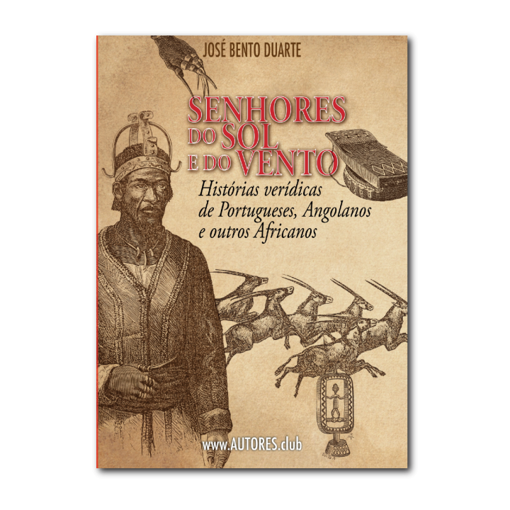 Senhores do Sol e do Vento — Histórias verídicas de Portugueses, Angolanos e outros Africanos