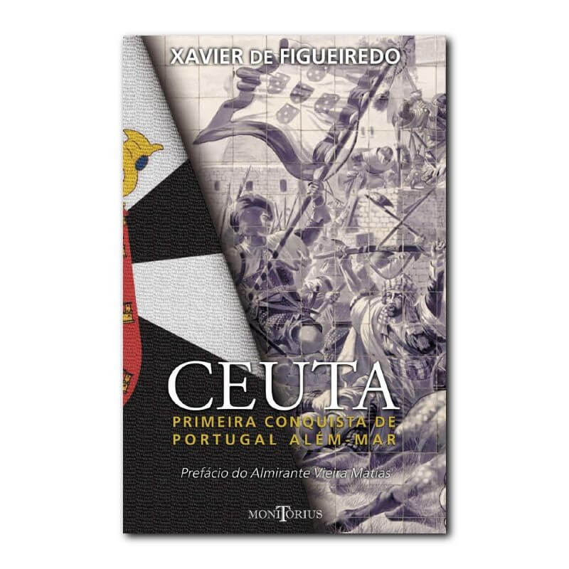 Ceuta a Primeira Conquista de Portugal Além-Mar