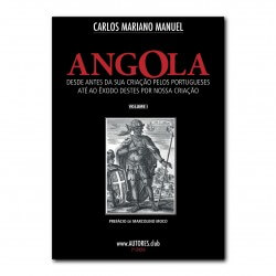 Angola: from before its creation by the Portuguese until the exodus of these by our creation - Economic Edition - Vol. I