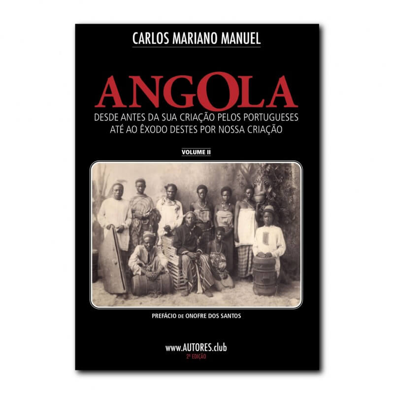 Angola: from before its creation by the Portuguese until the exodus of these by our creation - Economic Edition - Vol. II