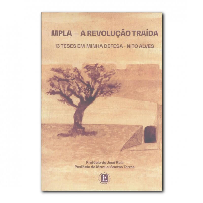 MPLA — A Revolução Traída. | MPLA — The Betrayed Revolution. 13 Theses in my defense - Nito Alves